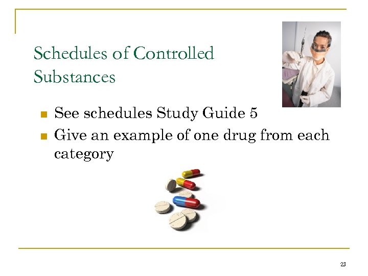 Schedules of Controlled Substances n n See schedules Study Guide 5 Give an example