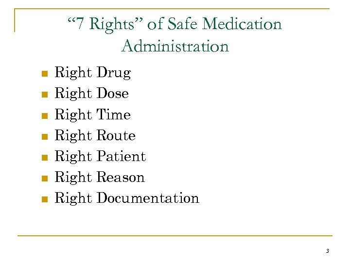 “ 7 Rights” of Safe Medication Administration n n n Right Drug Right Dose