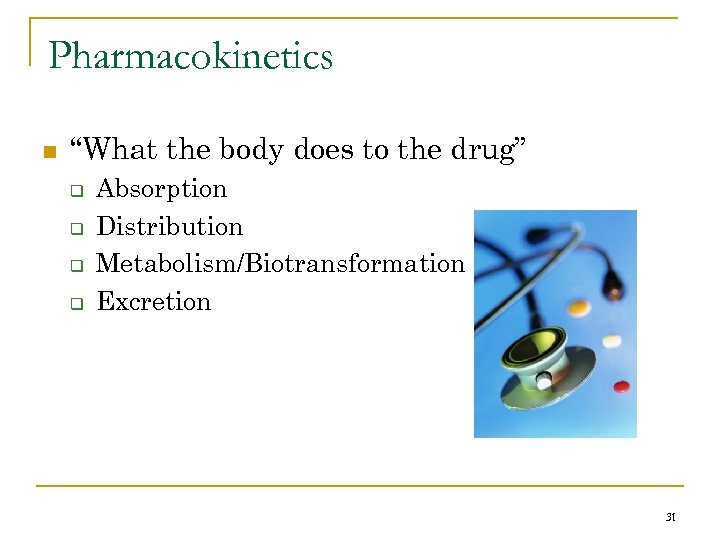 Pharmacokinetics n “What the body does to the drug” q q Absorption Distribution Metabolism/Biotransformation