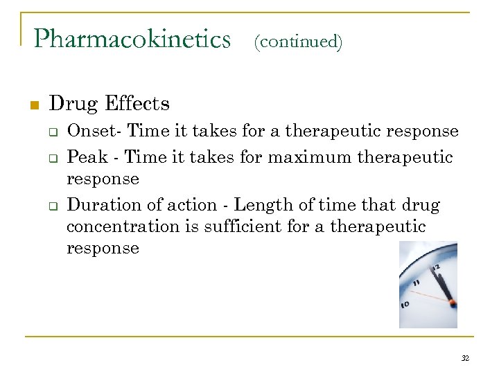 Pharmacokinetics n (continued) Drug Effects q q q Onset- Time it takes for a