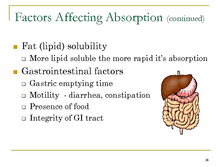 Factors Affecting Absorption (continued) n Fat (lipid) solubility q n More lipid soluble the