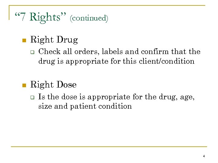 “ 7 Rights” (continued) n Right Drug q n Check all orders, labels and