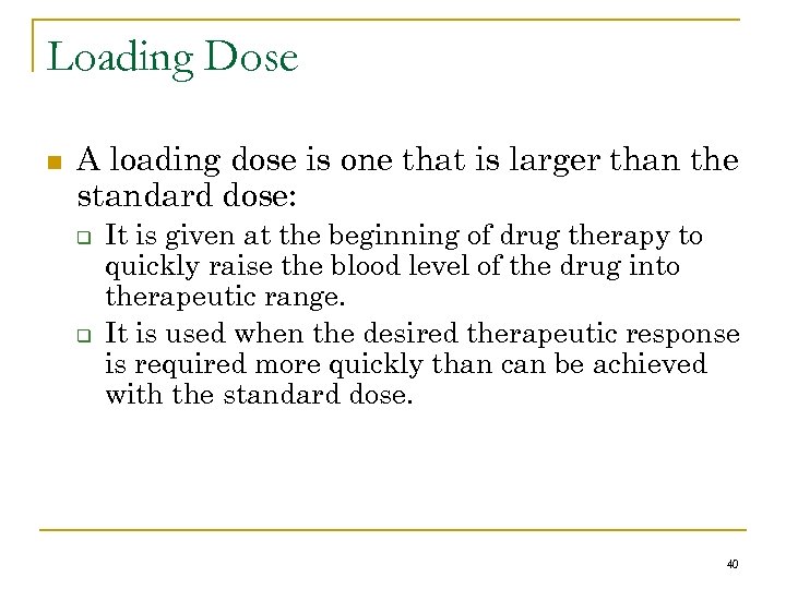 Loading Dose n A loading dose is one that is larger than the standard