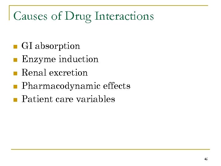Causes of Drug Interactions n n n GI absorption Enzyme induction Renal excretion Pharmacodynamic