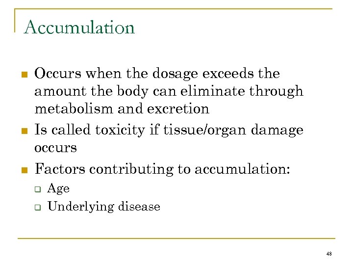 Accumulation n Occurs when the dosage exceeds the amount the body can eliminate through