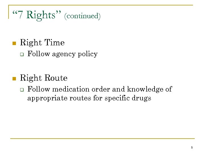 “ 7 Rights” (continued) n Right Time q n Follow agency policy Right Route