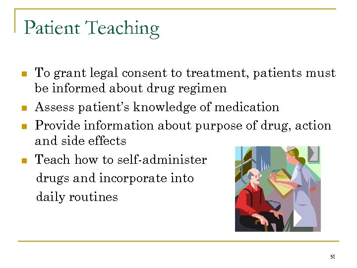 Patient Teaching n n To grant legal consent to treatment, patients must be informed