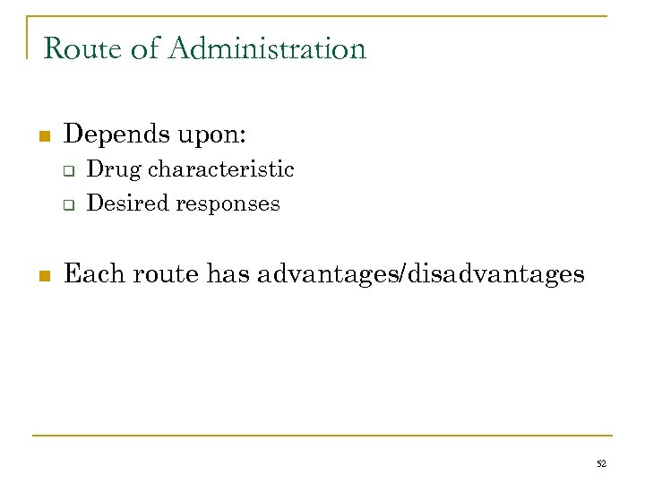 Route of Administration n Depends upon: q q n Drug characteristic Desired responses Each