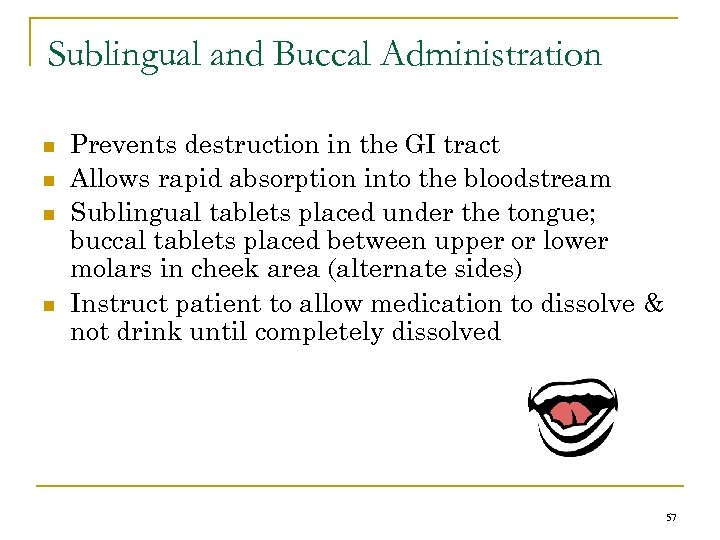 Sublingual and Buccal Administration n n Prevents destruction in the GI tract Allows rapid