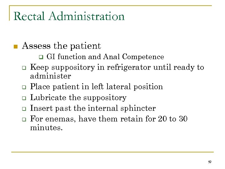 Rectal Administration n Assess the patient q q q GI function and Anal Competence