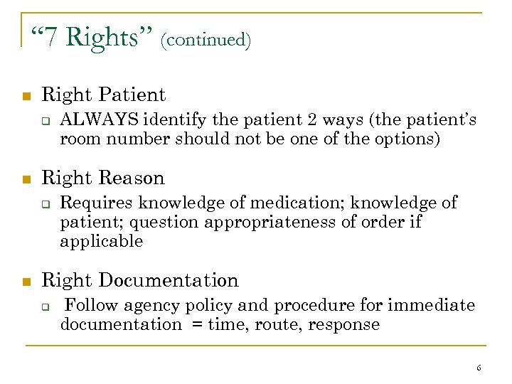 “ 7 Rights” (continued) n Right Patient q n Right Reason q n ALWAYS