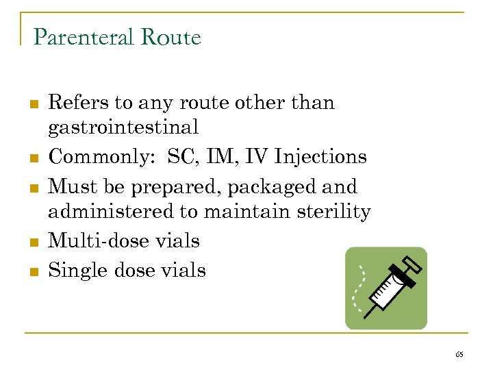 Parenteral Route n n n Refers to any route other than gastrointestinal Commonly: SC,