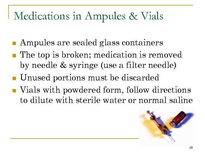 Medications in Ampules & Vials n n Ampules are sealed glass containers The top