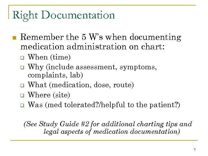 Right Documentation n Remember the 5 W’s when documenting medication administration on chart: q