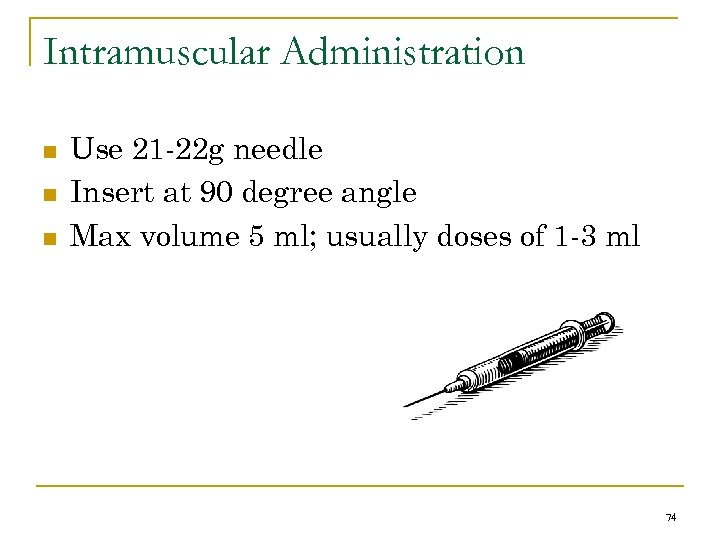 Intramuscular Administration n Use 21 -22 g needle Insert at 90 degree angle Max