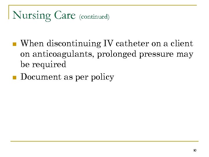 Nursing Care (continued) n n When discontinuing IV catheter on a client on anticoagulants,