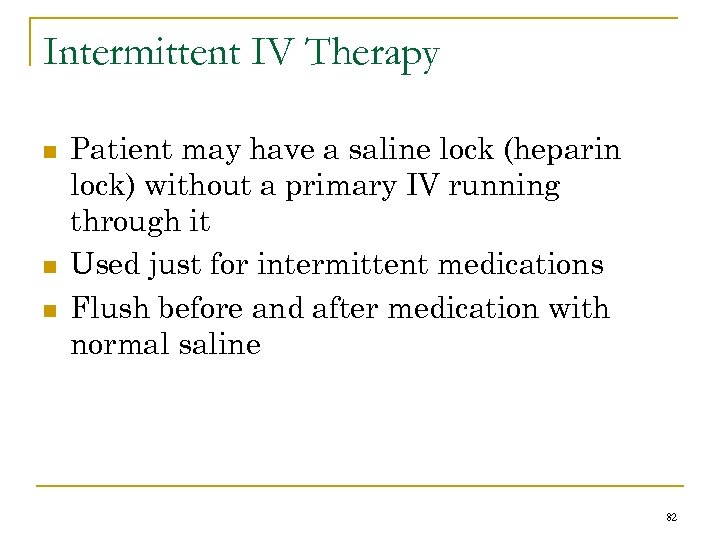 Intermittent IV Therapy n n n Patient may have a saline lock (heparin lock)