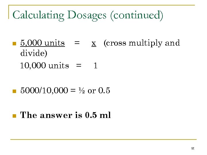 Calculating Dosages (continued) n 5, 000 units = divide) 10, 000 units = x