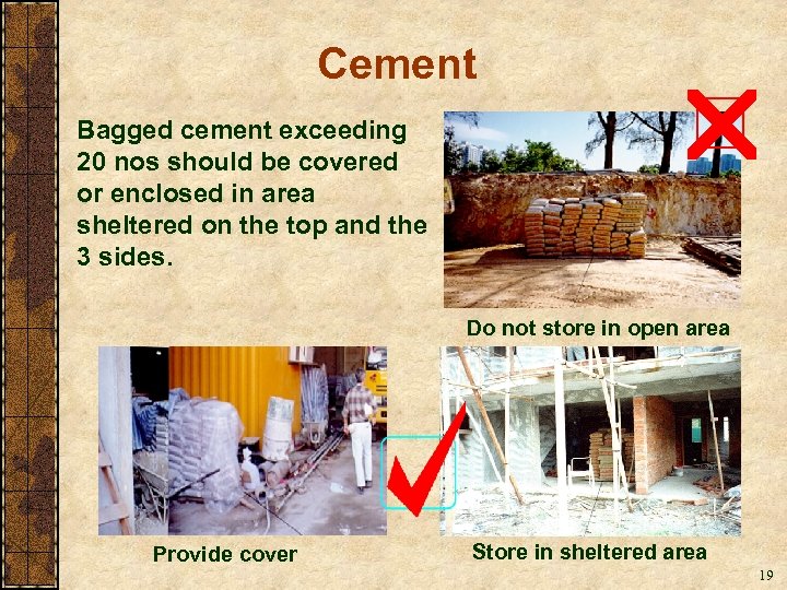 Cement Bagged cement exceeding 20 nos should be covered or enclosed in area sheltered