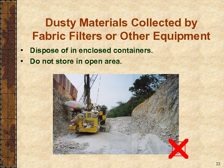 Dusty Materials Collected by Fabric Filters or Other Equipment • Dispose of in enclosed