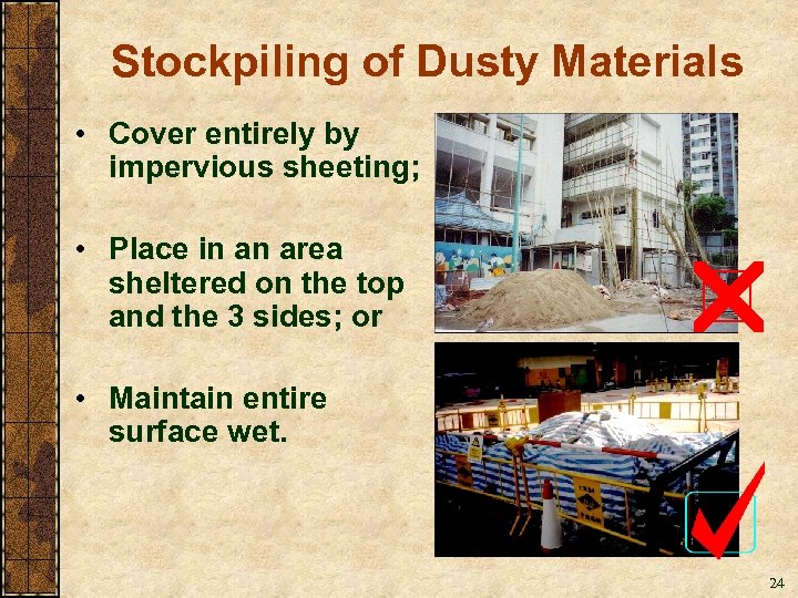 Stockpiling of Dusty Materials • Cover entirely by impervious sheeting; • Place in an