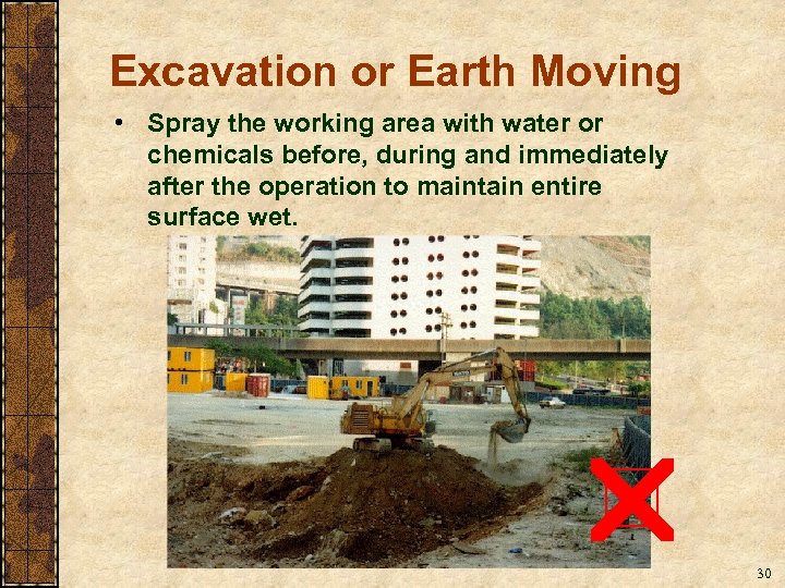 Excavation or Earth Moving • Spray the working area with water or chemicals before,