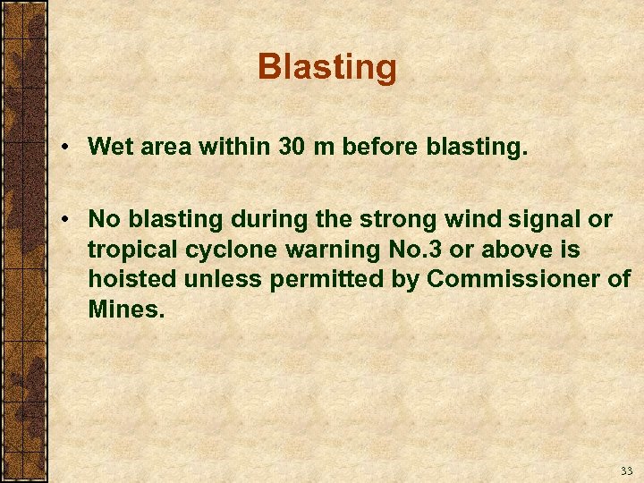 Blasting • Wet area within 30 m before blasting. • No blasting during the