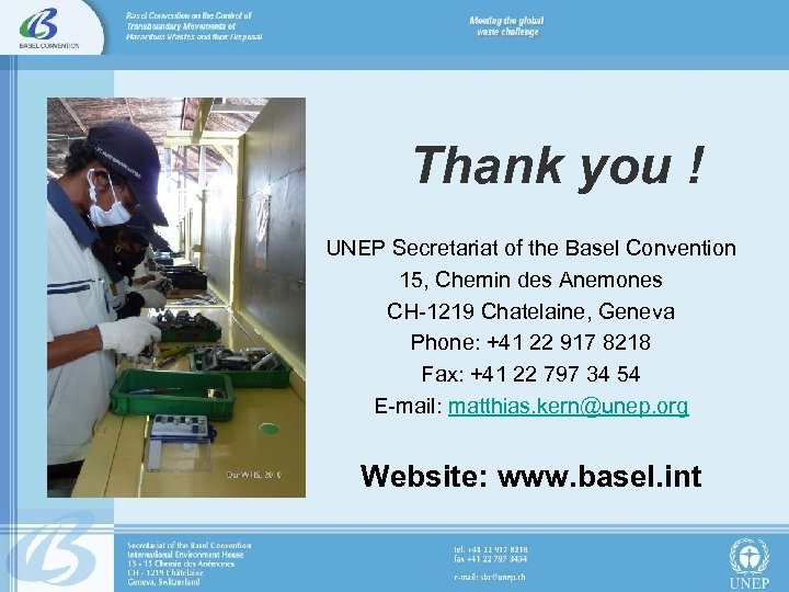 Thank you ! UNEP Secretariat of the Basel Convention 15, Chemin des Anemones CH-1219