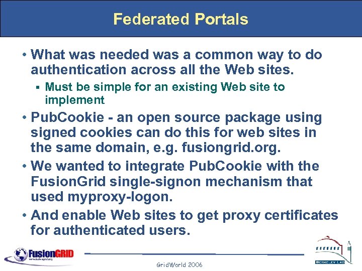 Federated Portals • What was needed was a common way to do authentication across