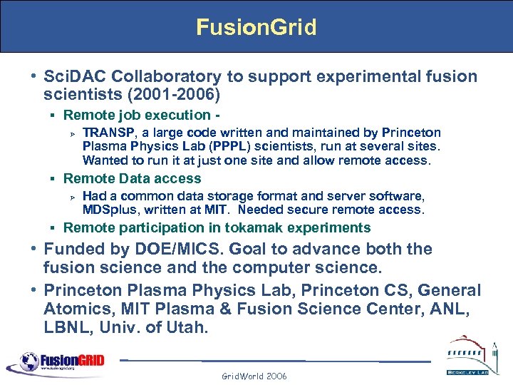 Fusion. Grid • Sci. DAC Collaboratory to support experimental fusion scientists (2001 -2006) §