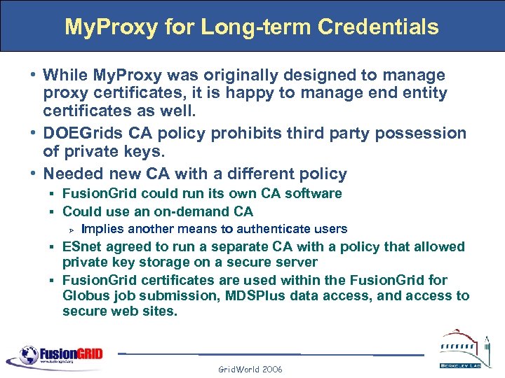 My. Proxy for Long-term Credentials • While My. Proxy was originally designed to manage