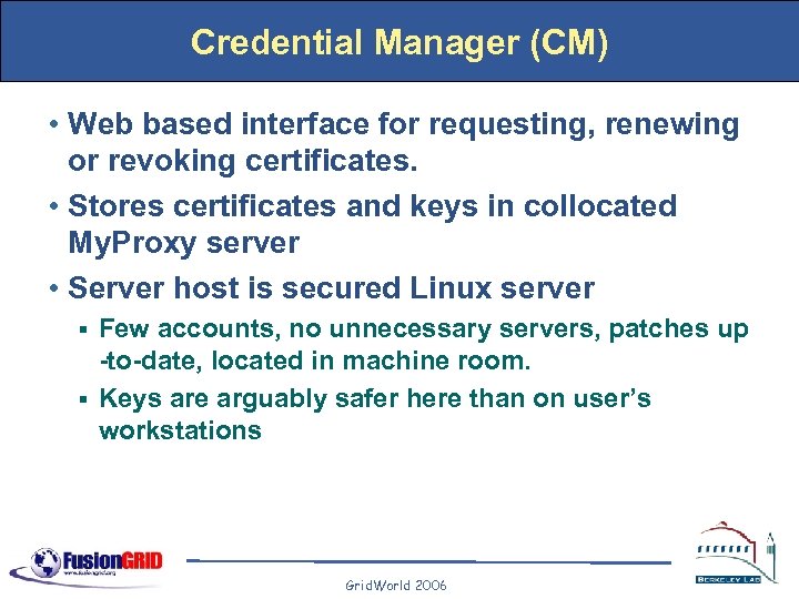 Credential Manager (CM) • Web based interface for requesting, renewing or revoking certificates. •