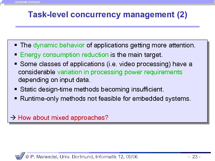 Universität Dortmund Task-level concurrency management (2) § The dynamic behavior of applications getting more