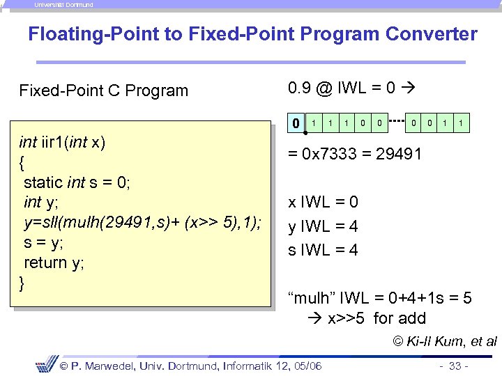 Universität Dortmund Floating-Point to Fixed-Point Program Converter Fixed-Point C Program 0. 9 @ IWL