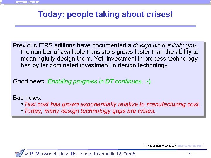 Universität Dortmund Today: people taking about crises! Previous ITRS editions have documented a design