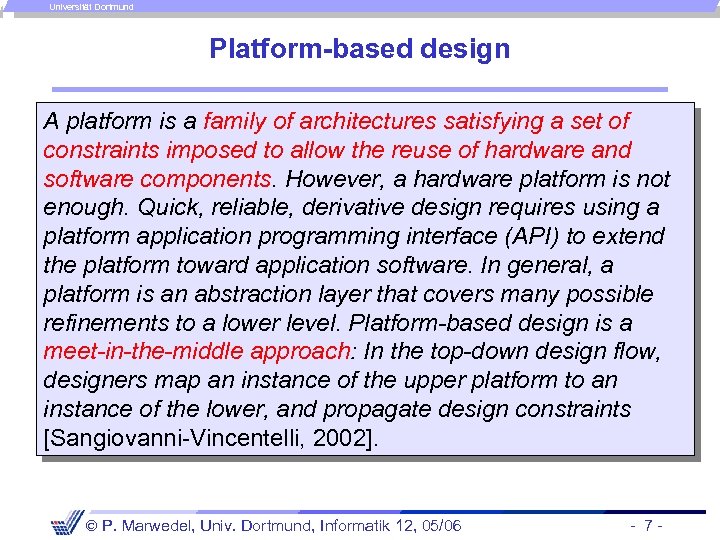 Universität Dortmund Platform-based design A platform is a family of architectures satisfying a set