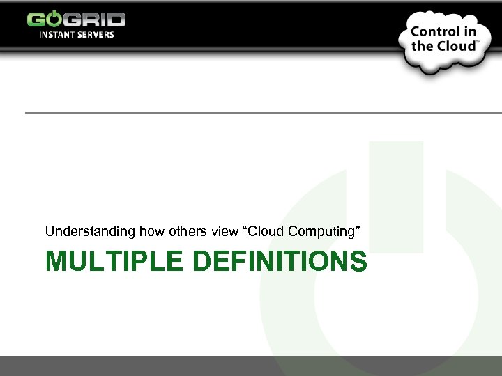 Understanding how others view “Cloud Computing” MULTIPLE DEFINITIONS 