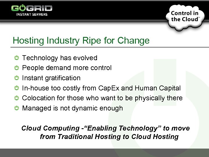 Hosting Industry Ripe for Change Technology has evolved People demand more control Instant gratification