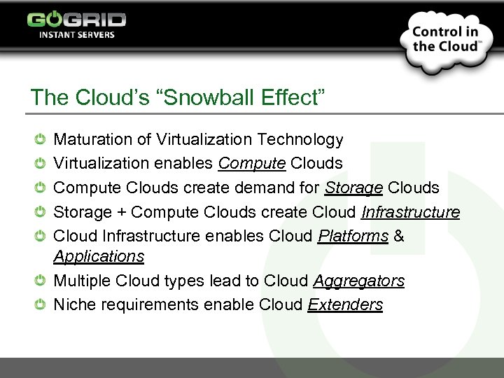 The Cloud’s “Snowball Effect” Maturation of Virtualization Technology Virtualization enables Compute Clouds create demand