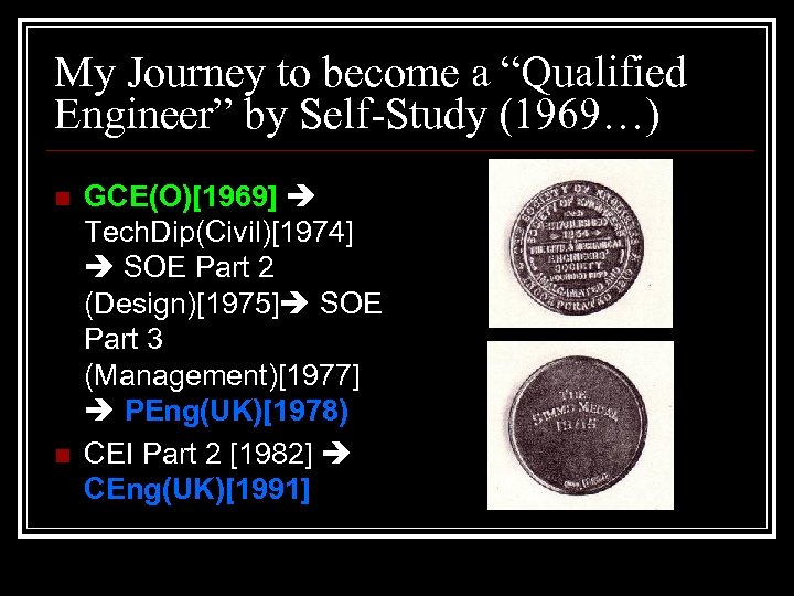 My Journey to become a “Qualified Engineer” by Self-Study (1969…) n n GCE(O)[1969] Tech.