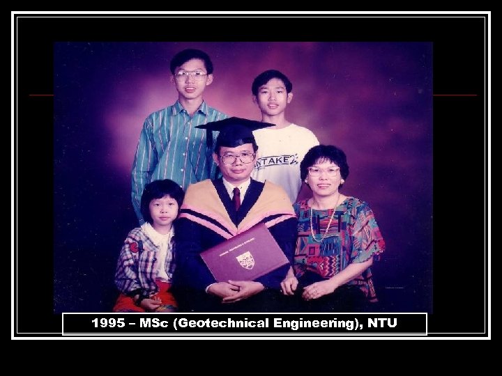1995 – MSc (Geotechnical Engineering), NTU 