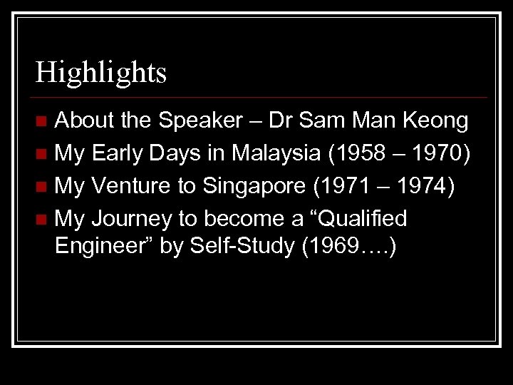 Highlights About the Speaker – Dr Sam Man Keong n My Early Days in