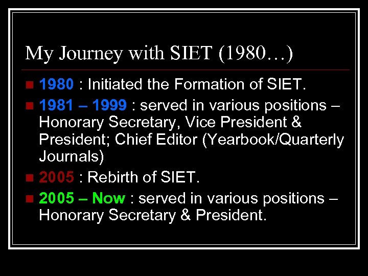 My Journey with SIET (1980…) 1980 : Initiated the Formation of SIET. n 1981
