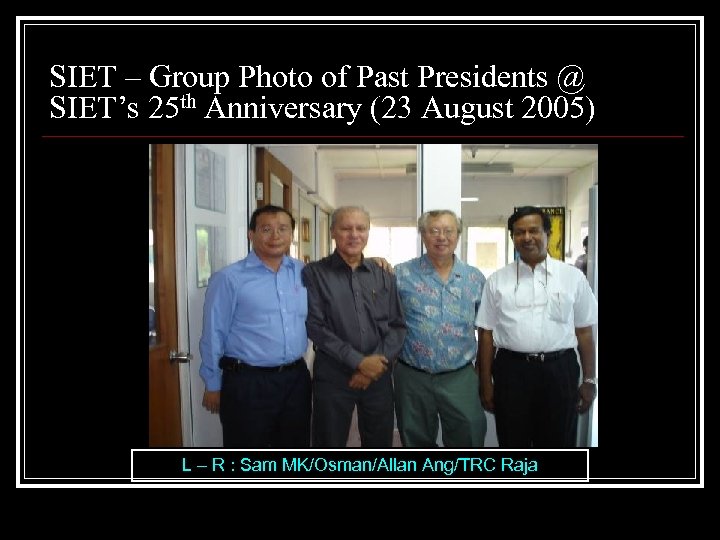 SIET – Group Photo of Past Presidents @ SIET’s 25 th Anniversary (23 August