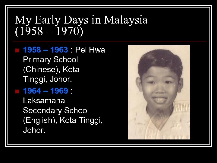 My Early Days in Malaysia (1958 – 1970) n n 1958 – 1963 :