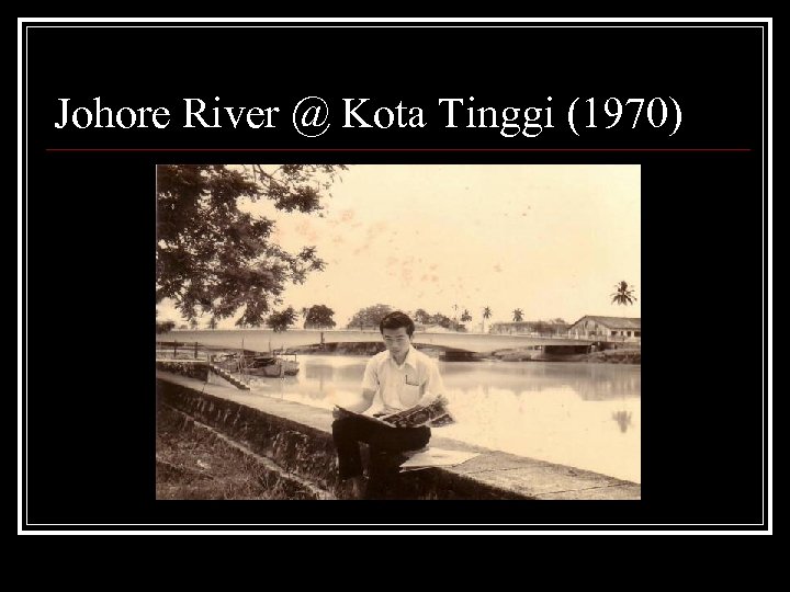 Johore River @ Kota Tinggi (1970) 