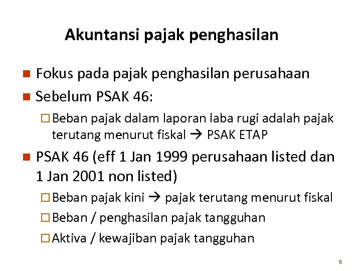 Akuntansi pajak penghasilan Fokus pada pajak penghasilan perusahaan n Sebelum PSAK 46: n ¨