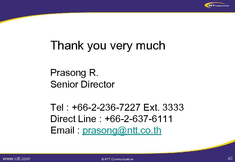 Thank you very much Prasong R. Senior Director Tel : +66 -2 -236 -7227