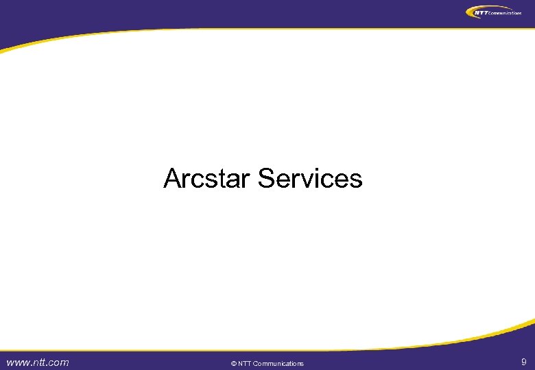 Arcstar Services www. ntt. com © NTT Communications 9 