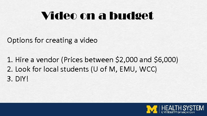 Video on a budget Options for creating a video 1. Hire a vendor (Prices